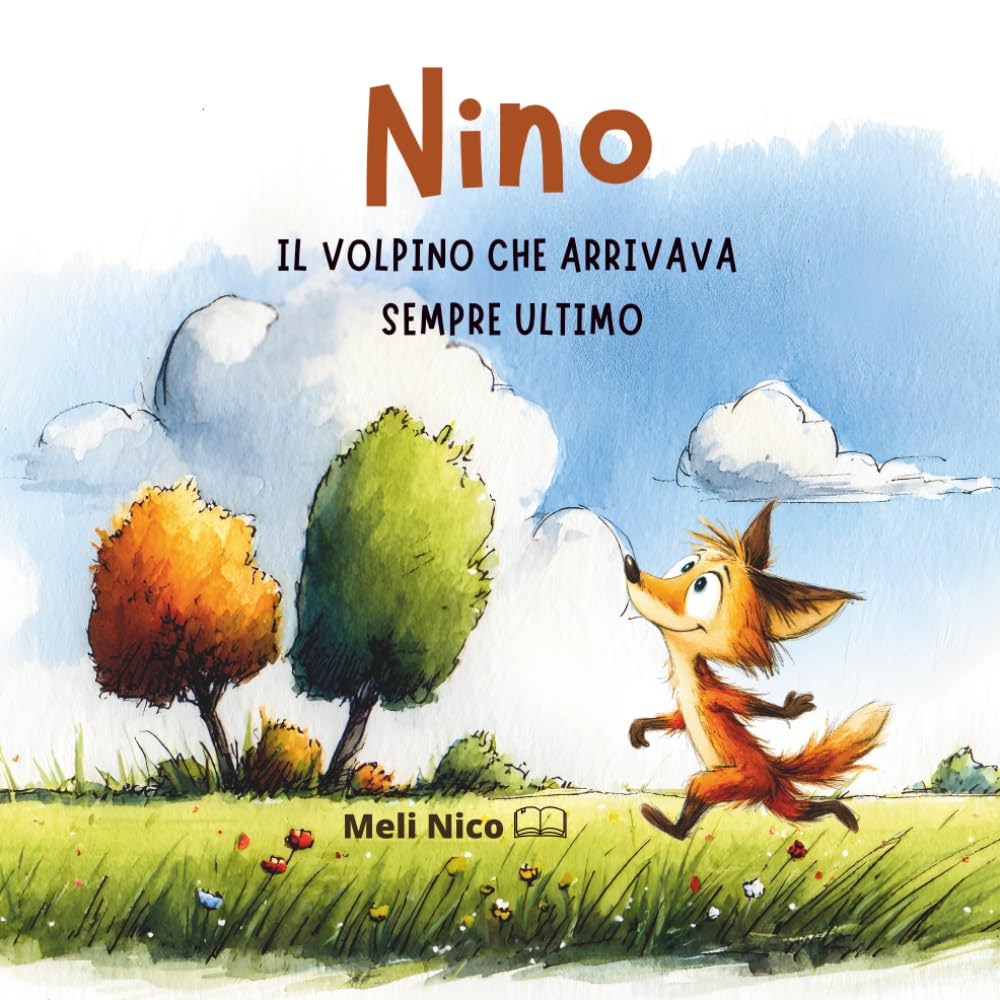 NINO il volpino che arrivava sempre ultimo: Una storia sul coraggio, sull'impegno e sul credere in sé stessi – Dai 4 ai 7 anni