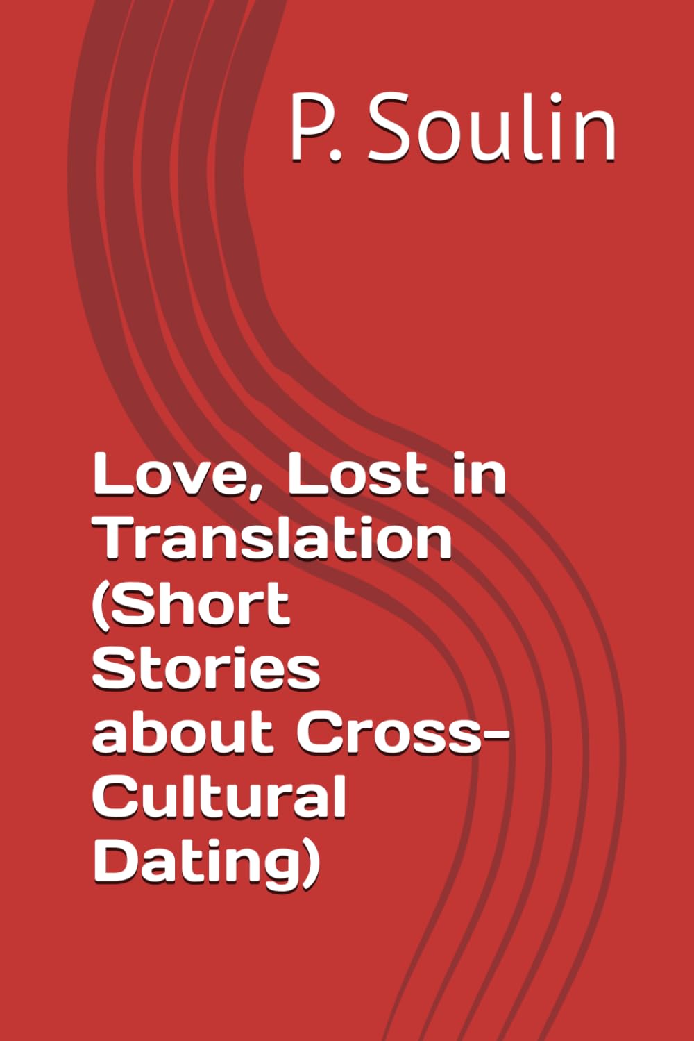 Love, Lost in Translation (Short Stories about Cross-Cultural Dating)