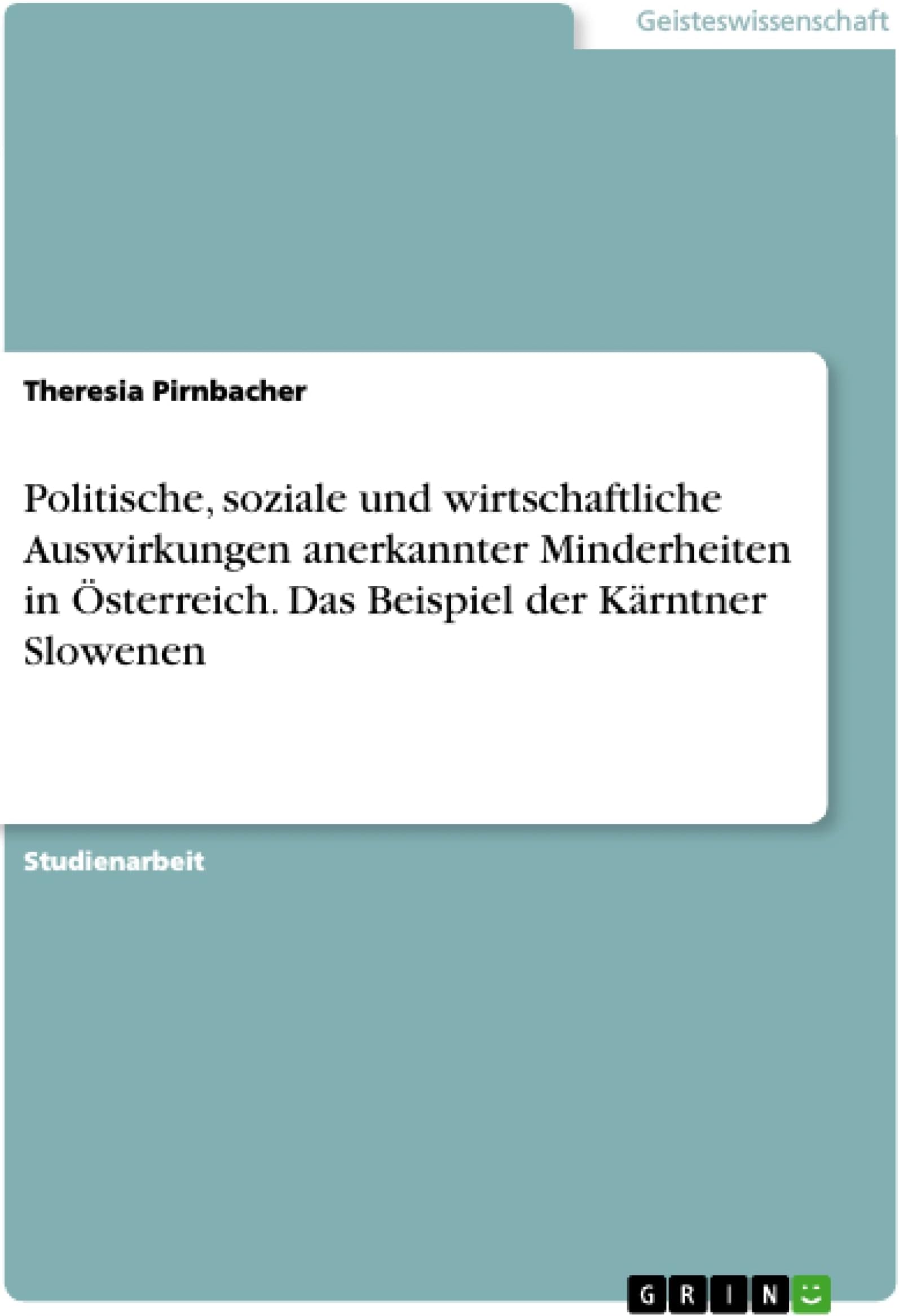 Politische, soziale und wirtschaftliche Auswirkungen anerkannter Minderheiten in Österreich. Das Beispiel der Kärntner Slowenen