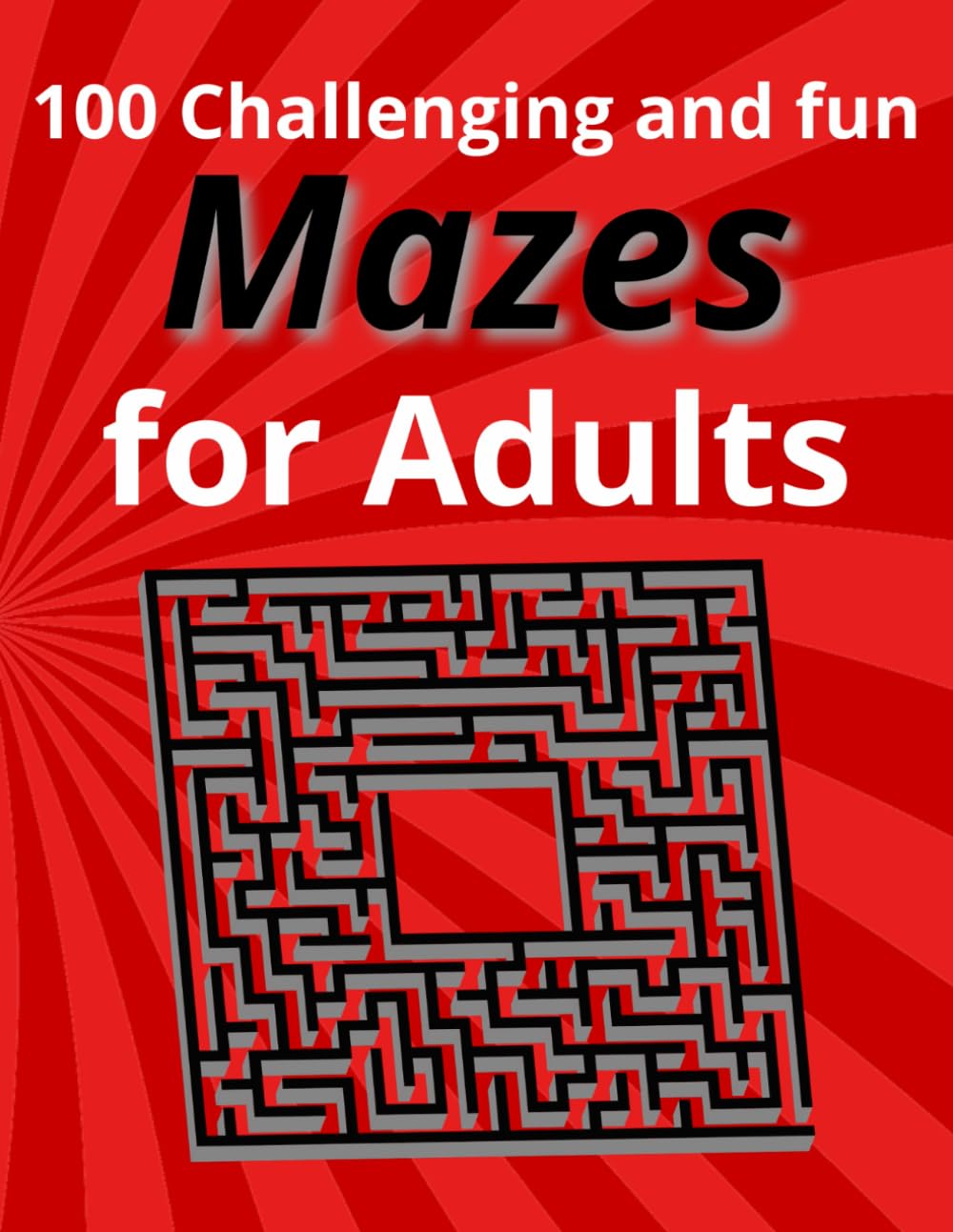 100 Big Challenging and Fun Mazes for Adults
