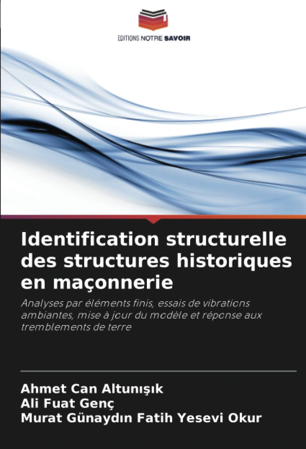 Identification structurelle des structures historiques en maçonnerie: Analyses par éléments finis, essais de vibrations ambiantes, mise à jour du modèle et réponse aux tremblements de terre