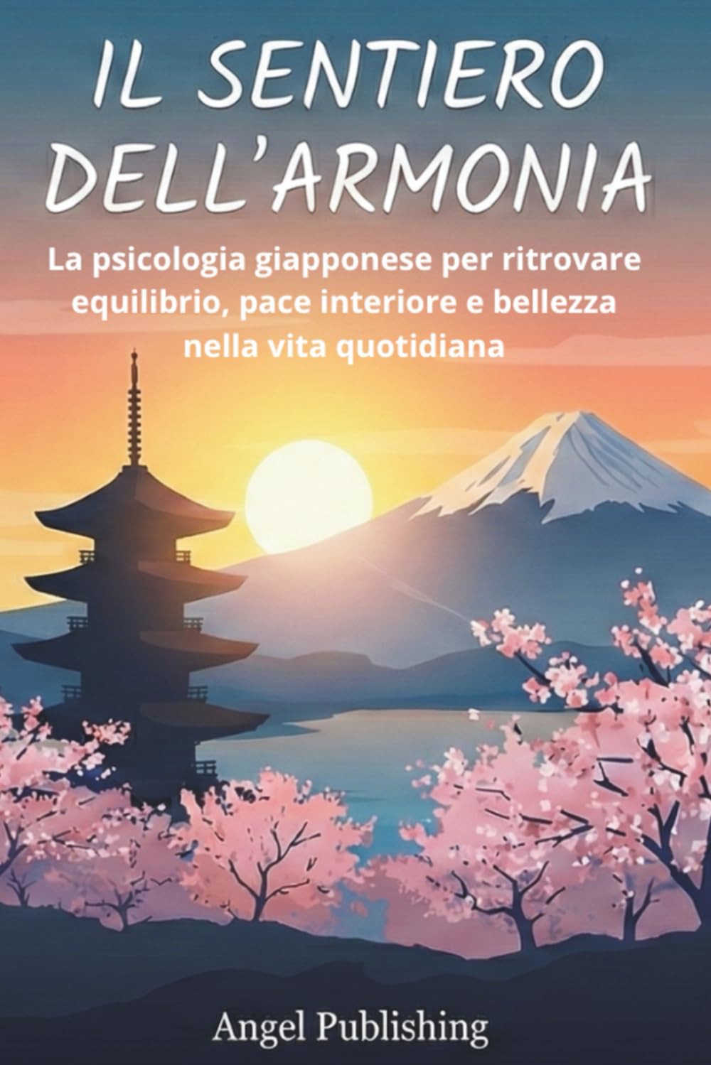 Il Sentiero dell’Armonia: La psicologia giapponese per ritrovare equilibrio, pace interiore e bellezza nella vita quotidiana