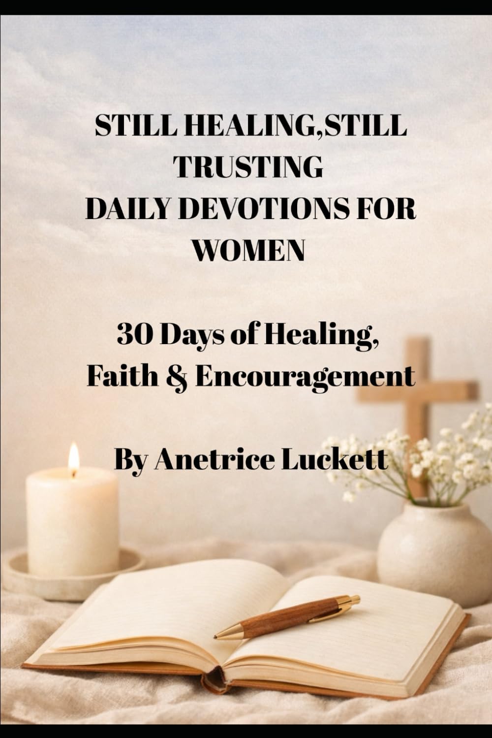 STILL HEALING, STILL TRUSTING DAILY DEVOTION FOR WOMEN: 30 Days of Healing, Faith & Encouragement
