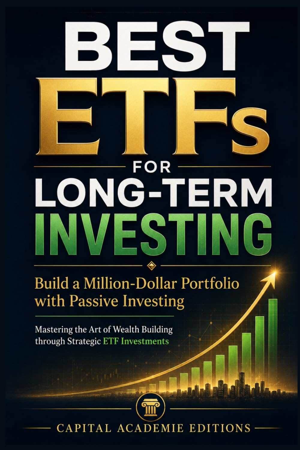 Best ETFs for Long-Term Investing: Build a Million-Dollar Portfolio with Passive Investing: Build a smarter, stronger, long-term investment portfolio ... Passive Income, and Financial Freedom)