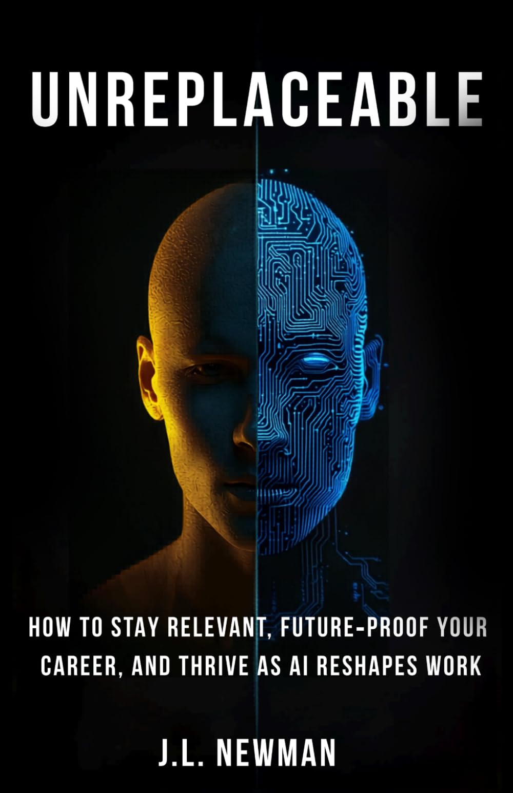 Unreplaceable: How to Stay Relevant, Future-Proof Your Career, and Thrive as AI Transforms Work