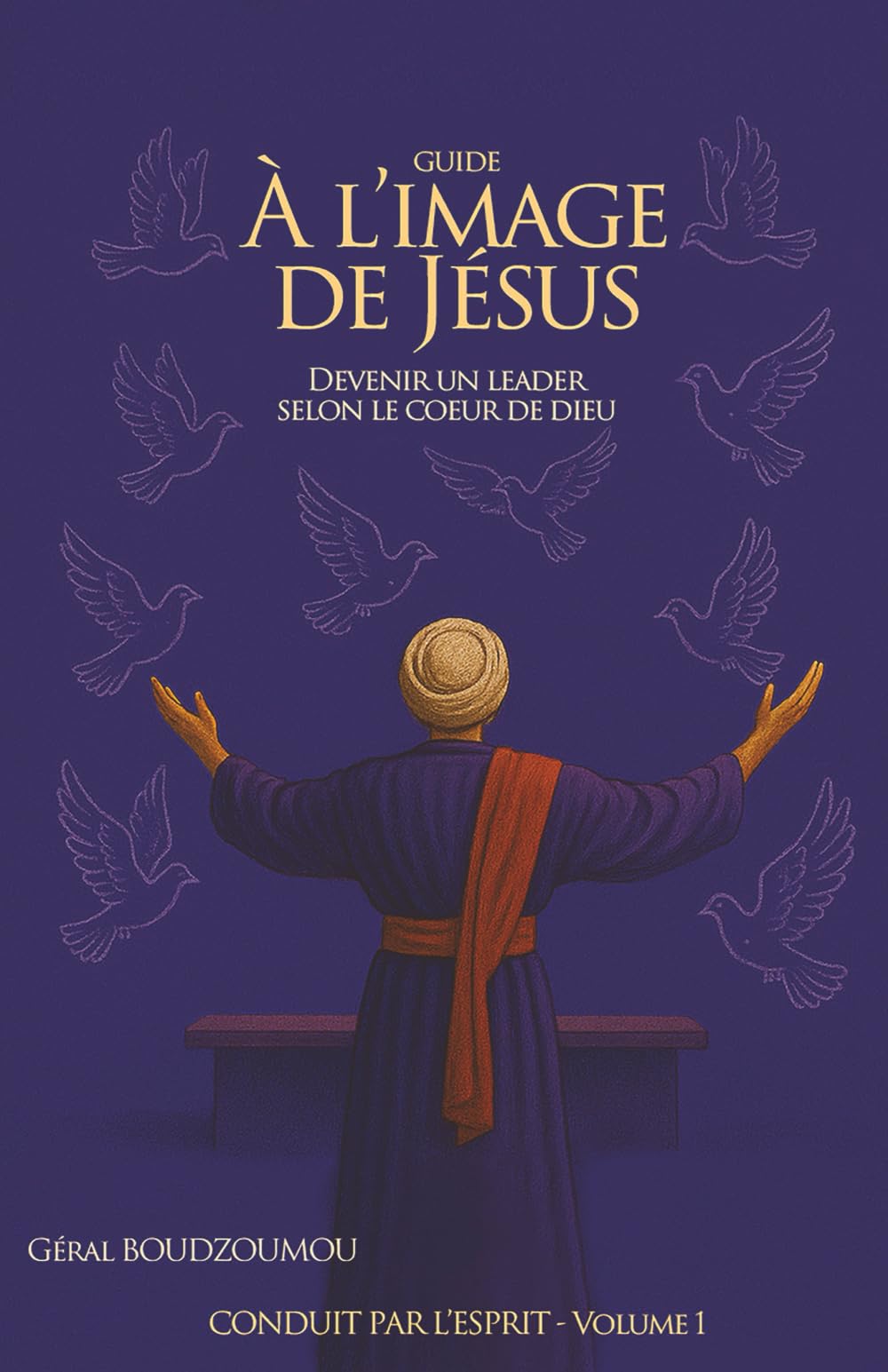 À L’IMAGE DE JÉSUS: DEVENIR UN LEADER SELON LE COEUR DE DIEU (CONDUIT PAR L'ESPRIT)