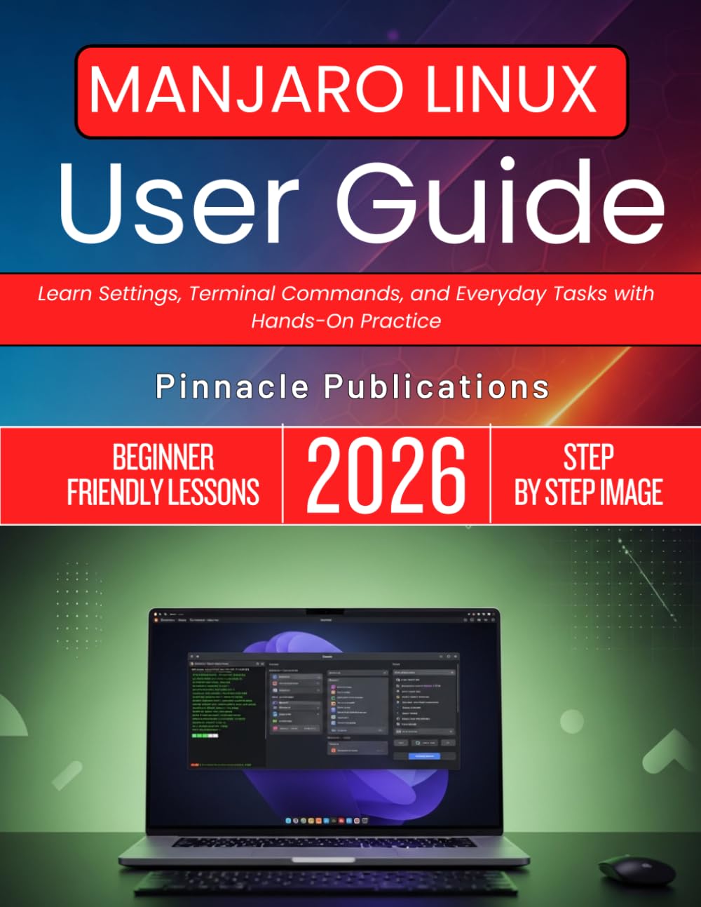MANJARO LINUX USER GUIDE 2026: Learn Settings, Terminal Commands, and Everyday Tasks with Hands-On Practice
