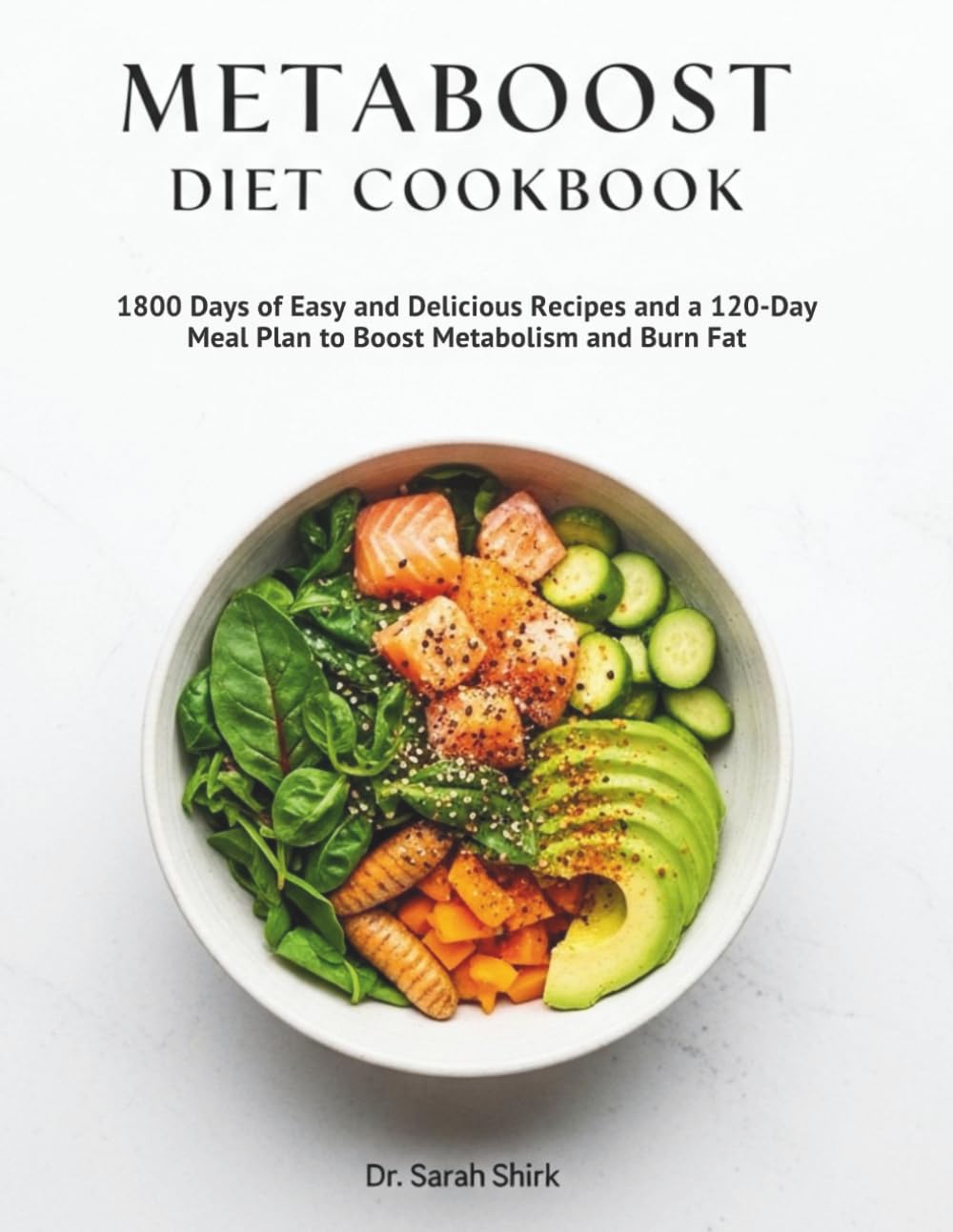 METABOOST DIET COOKBOOK: 1800 Days of Easy and Delicious Recipes and a 120-Day Meal Plan to Boost Metabolism and Burn Fat