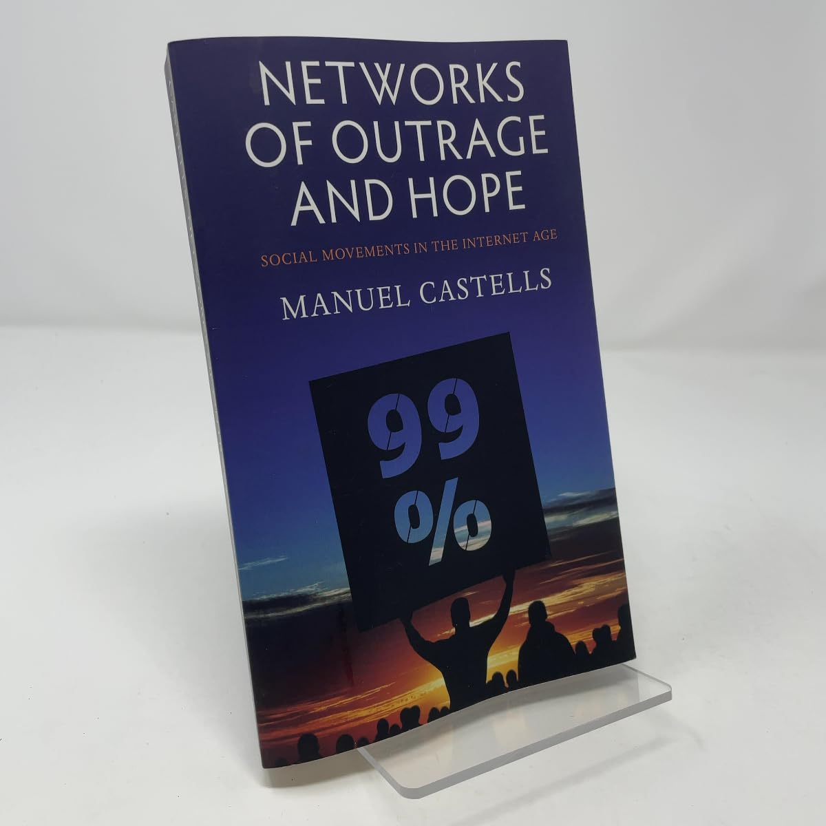 Networks of Outrage and Hope: Social Movements in the Internet Age