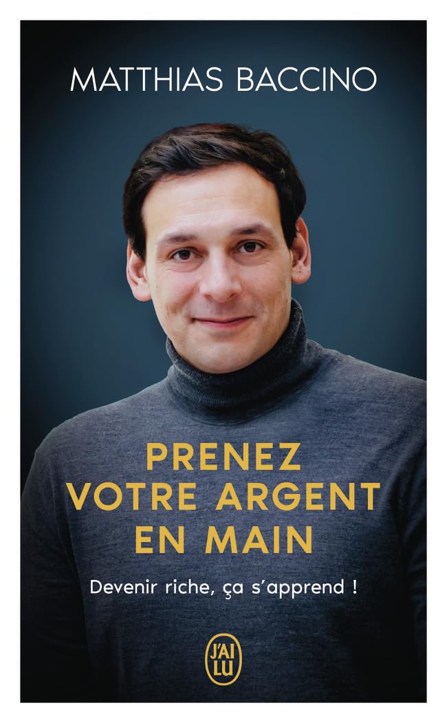 Prenez votre argent en main: Devenir riche, ça s'apprend !
