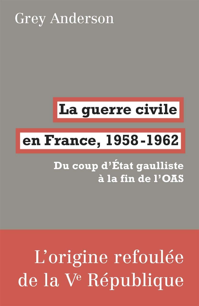 La Guerre civile en France, 1958-62: Du coup d'état gaulliste à la fin de l'OAS