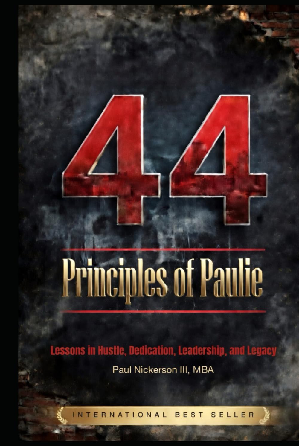 44 Principles of Paulie: Lessons on Hustle, Dedication, Leadership, and Legacy
