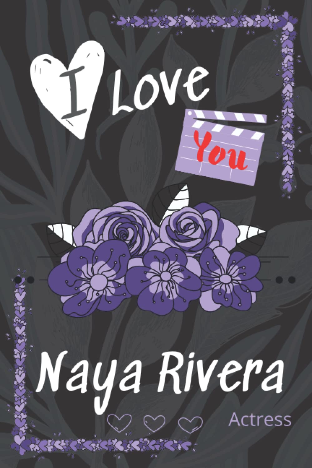 I love you Naya Rivera Actress: Elegant Blank Lined Journal Notebook for Fans, Keep it for your Self or Make it a Nice Gift idea for Birthday & All Happiest Times in Life, (6"x9" & 120 pages).