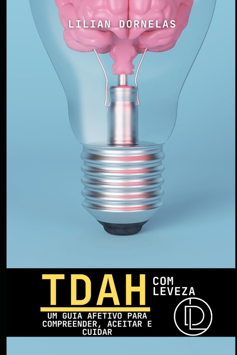 TDAH COM LEVEZA: Um guia efetivo para compreender, aceitar e cuidar (“Entendendo o TDAH” – Série completa para pais, educadores e adultos)