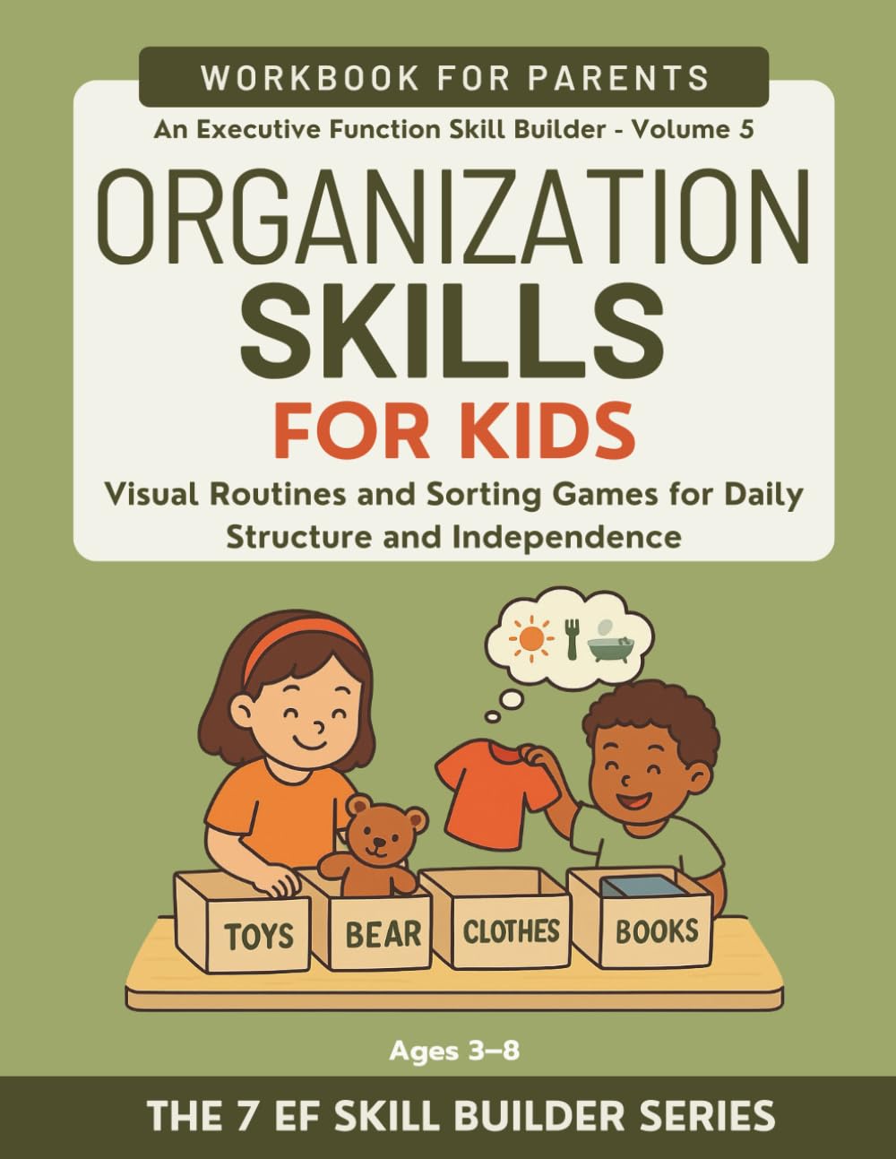 Organization Skills for Kids: Visual Routines and Sorting Games for Daily Structure and Independence (Ages 3–8): An Executive Function Skill Builder | Workbook for Parent