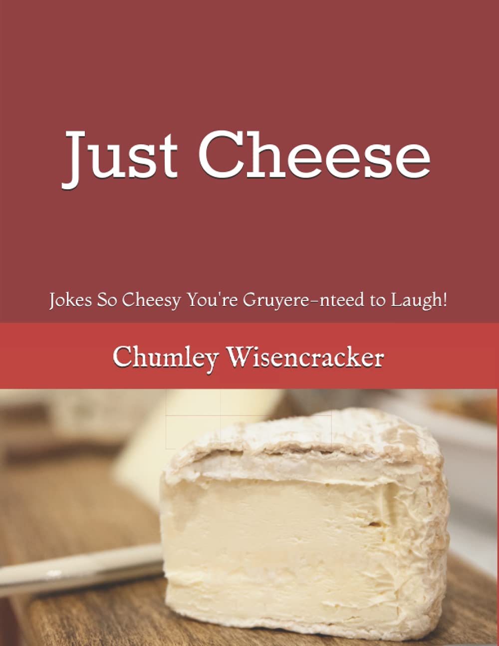 Just Cheese: Jokes So Cheesy You're Gruyere-nteed to Laugh!
