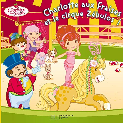 Charlotte aux Fraises et le cirque Zébulos !
