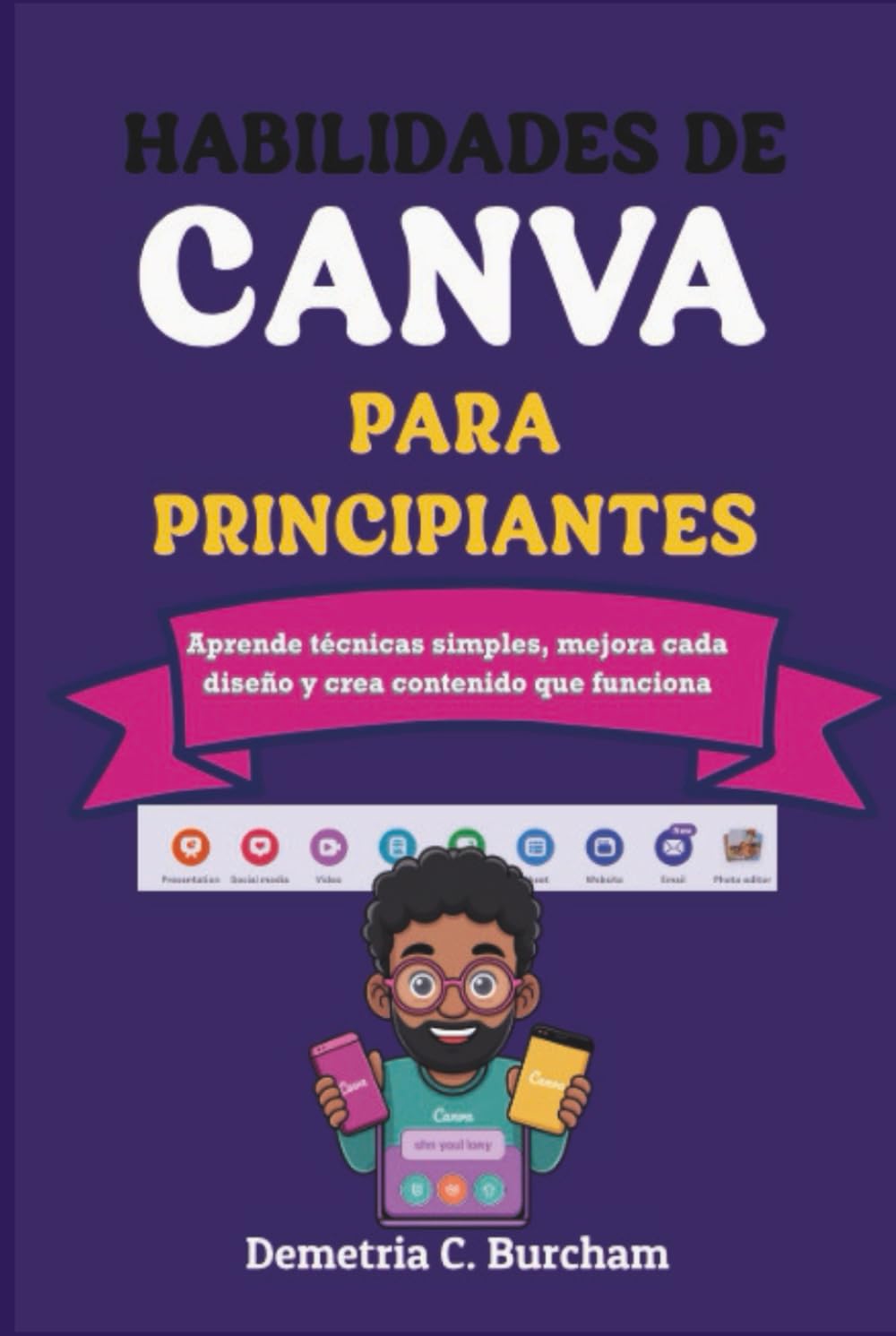 HABILIDADES DE CANVA PARA PRINCIPIANTES: Aprende técnicas simples, mejora cada diseño y crea contenido que funciona