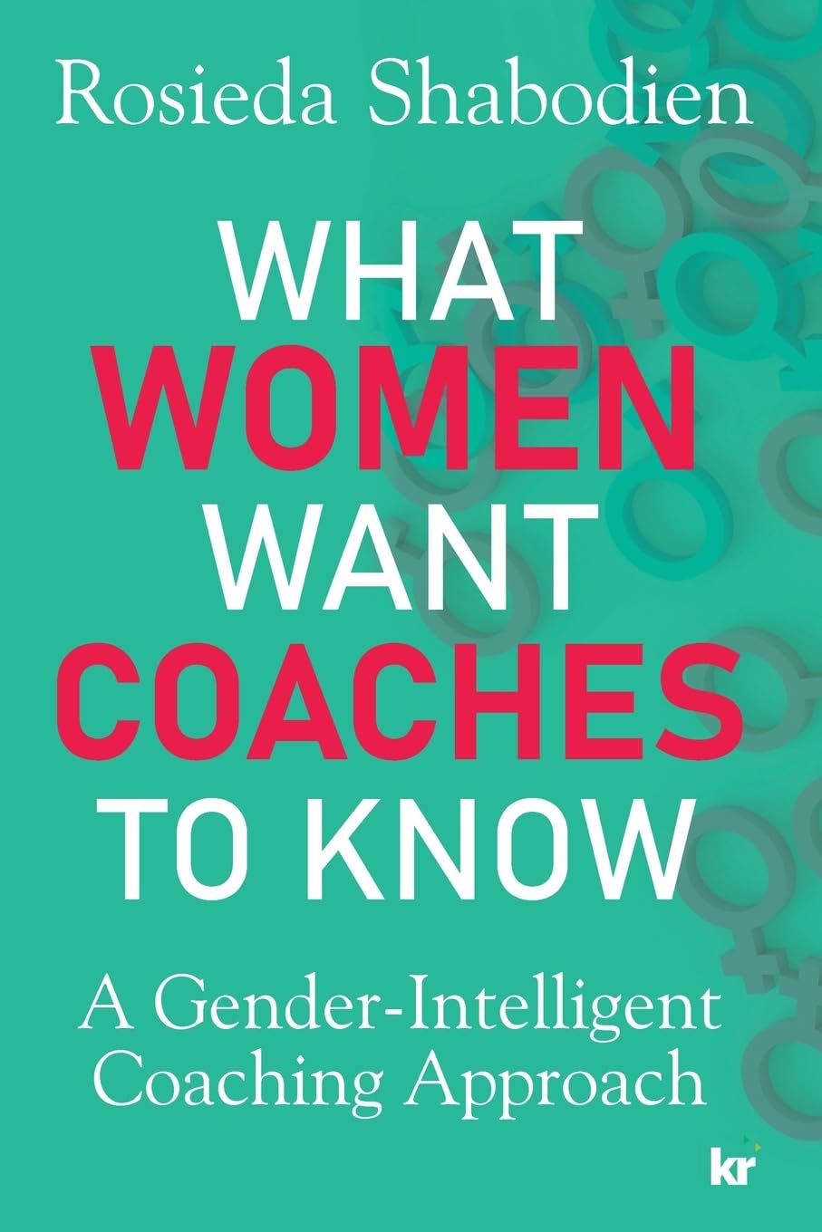 What Women Want Coaches to Know: A Gender-Intelligent Coaching Approach