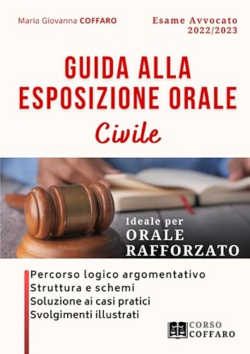 Esame Avvocato: Guida alla esposizione orale CIVILE - Ideale per Orale Rafforzato