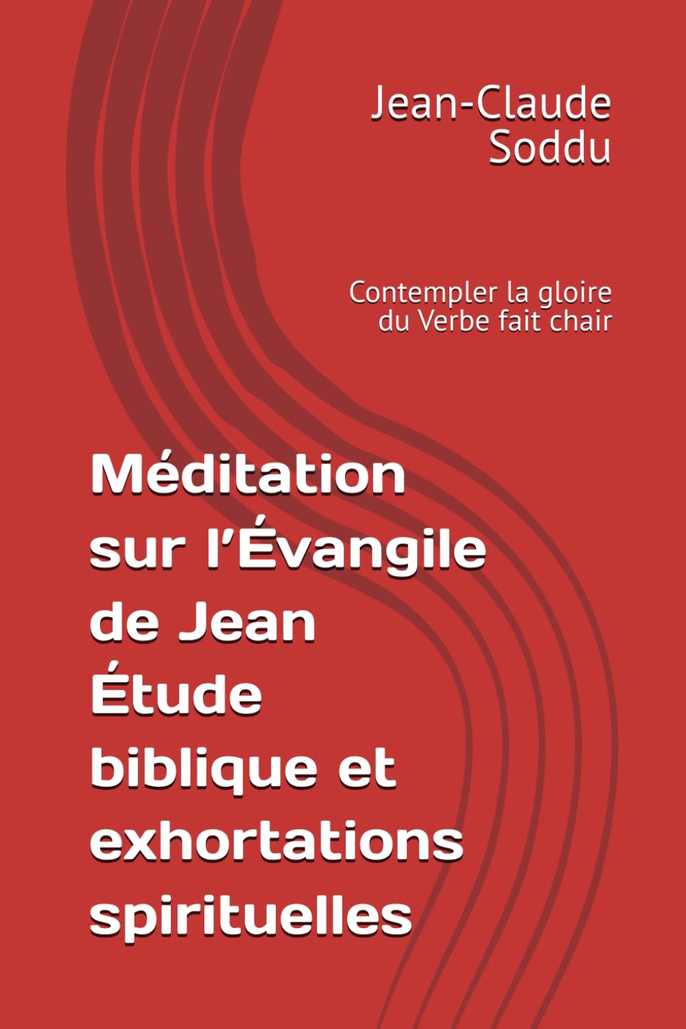 Méditation sur l’Évangile de Jean Étude biblique et exhortations spirituelles: Contempler la gloire du Verbe fait chair