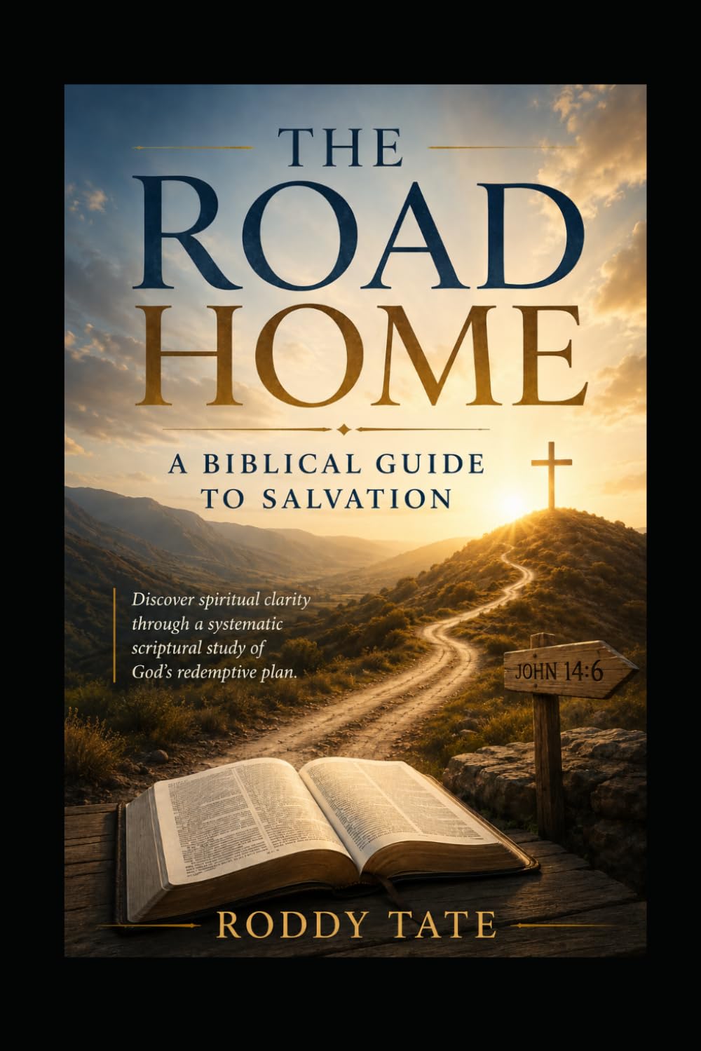 The Road Home: A Biblical Guide to Salvation: Discover spiritual clarity through a systematic scriptural study of God's redemptive plan