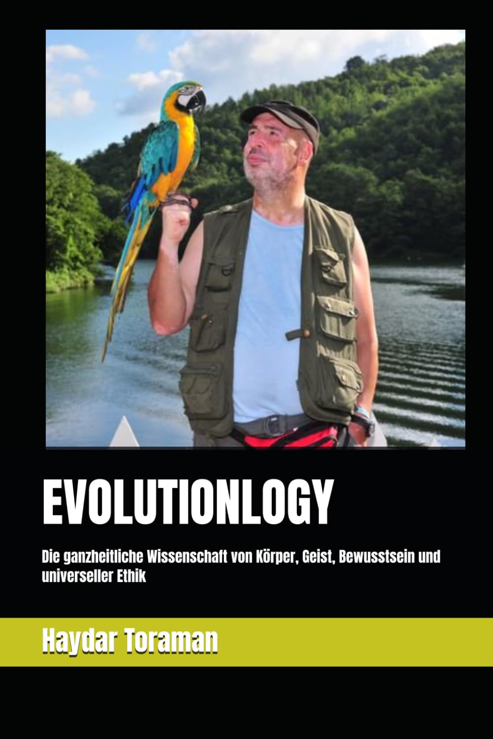 EVOLUTIONLOGY: Die ganzheitliche Wissenschaft von Körper, Geist, Bewusstsein und universeller Ethik