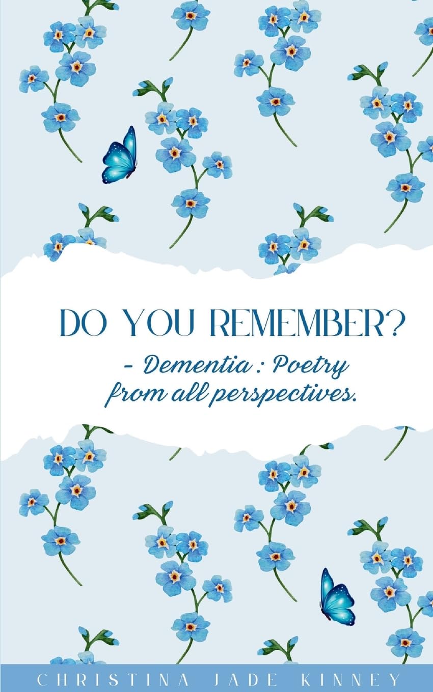 Do You Remember? - Dementia : Poetry from all perspectives.