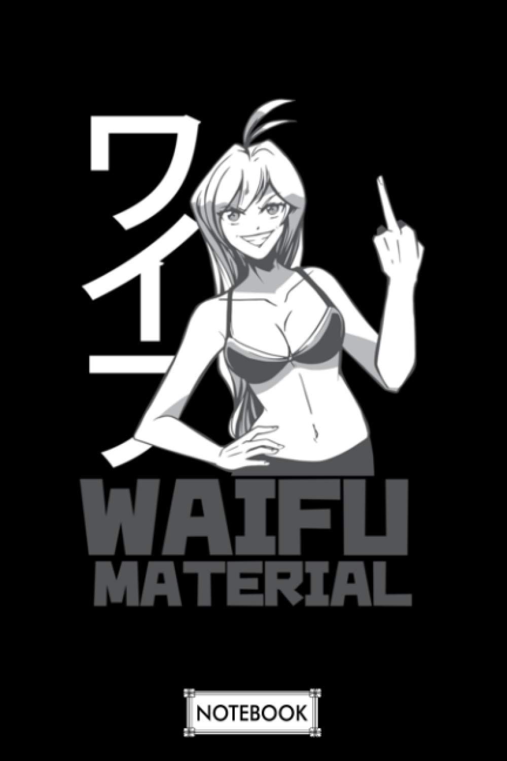 Waifu Material Notebook: Matte Finish Cover, Diary, Planner, Journal, 6x9 120 Pages, Lined College Ruled Paper
