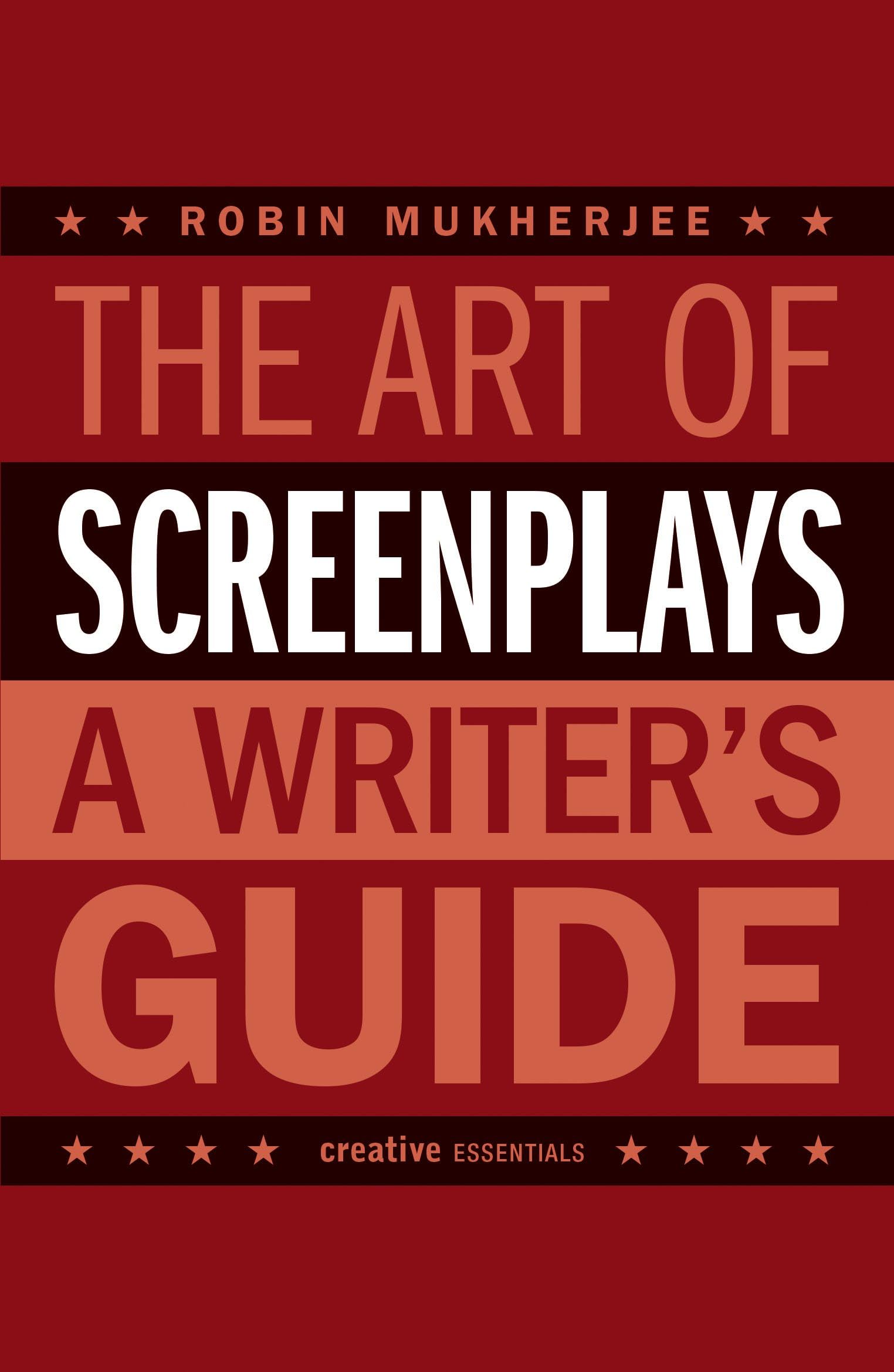 The Art of Screenplays: A Writers Guide (Creative Essentials)