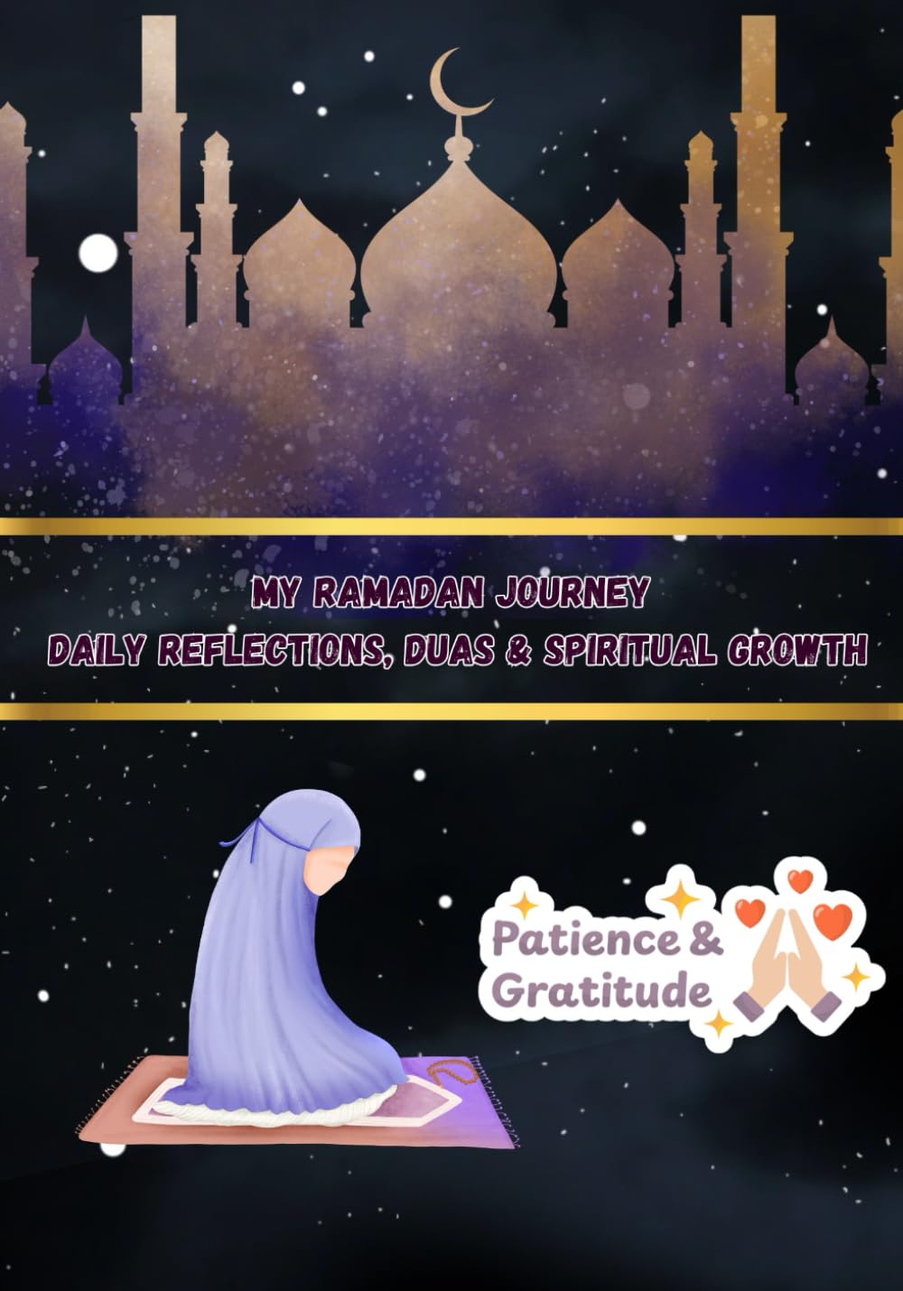 My Ramadan Journey Daily Reflections, Duas & Spiritual Growth: A 30 day planner for Consistency, Faith, Prayers and Inspiration