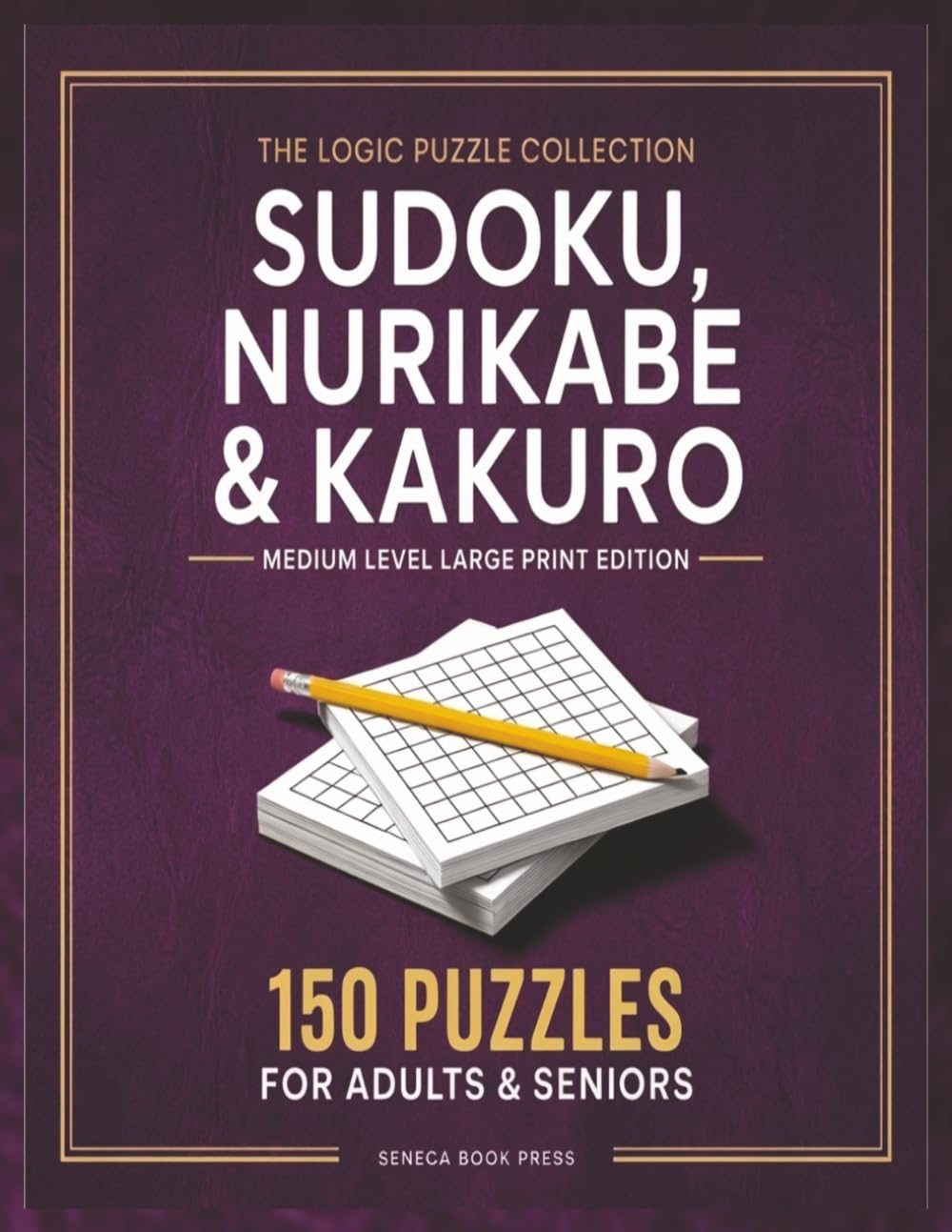 Sudoku, Nurikabe & Kakuro Puzzle Book: Medium Level Large Print Edition | 150 Logic Puzzles for Adults & Seniors | Brain Training & Relaxation ... & Kakuro Puzzle Book for Adults & Seniors)