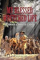 My Blessed, Wretched Life: Rebecca Boone's Story 1941953018 Book Cover