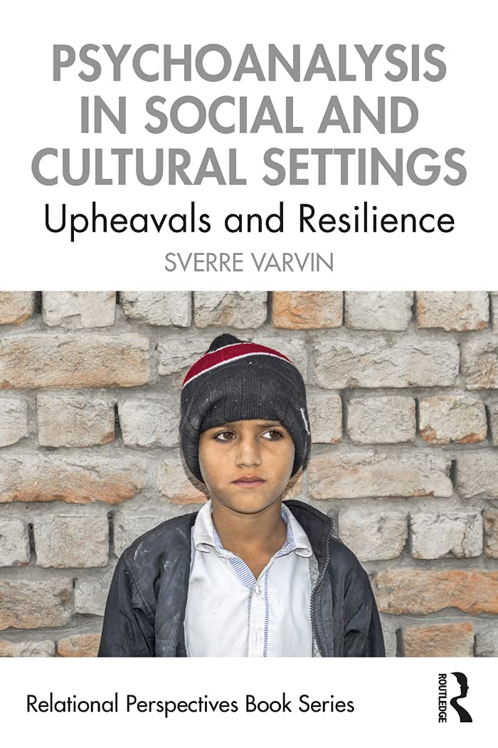 Psychoanalysis in Social and Cultural Settings: Upheavals and Resilience (Relational Perspectives Book Series)