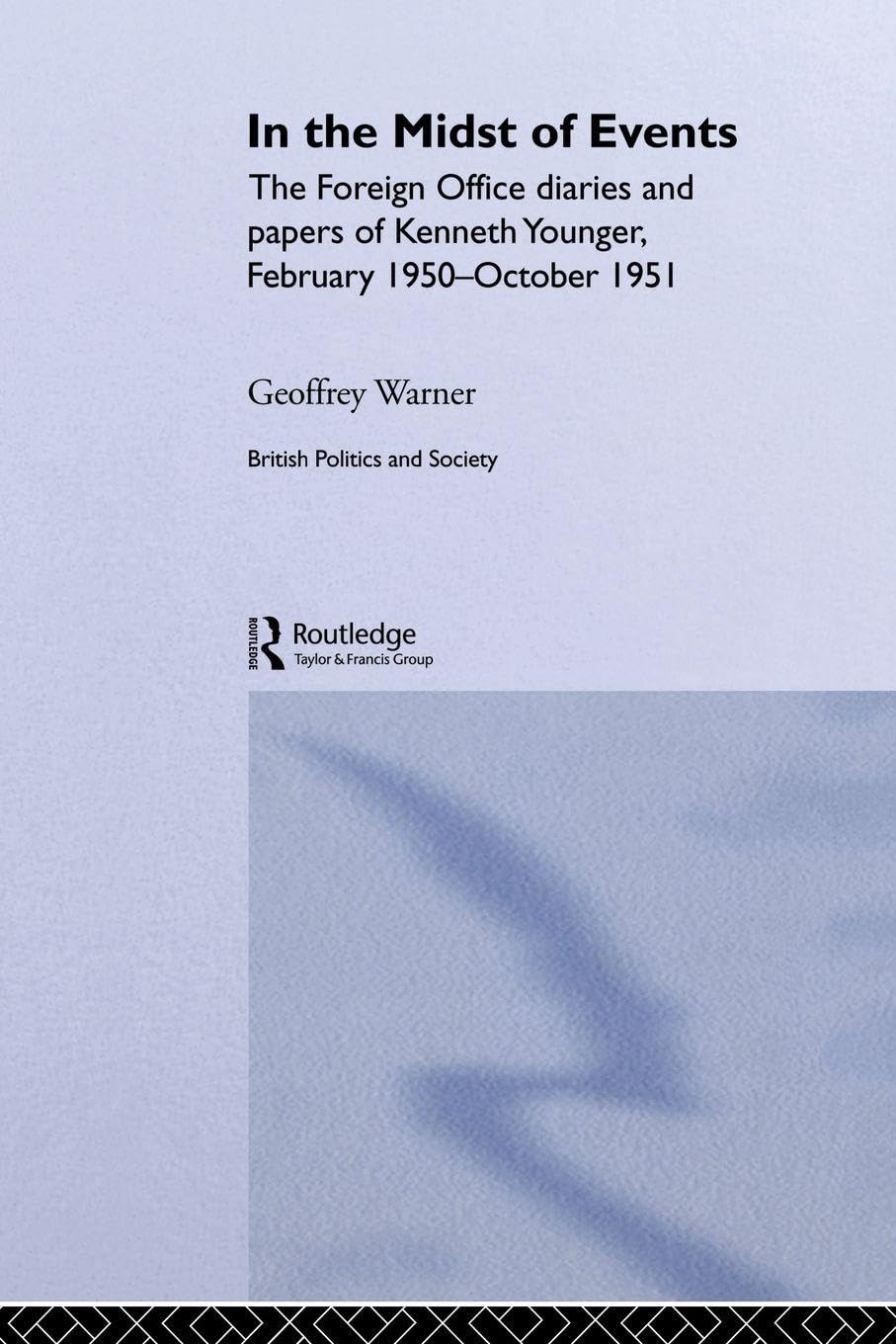 In the Midst of Events: The Foreign Office Diaries and Papers of Kenneth Younger, February 1950-October 1951 (British Politics and Society)