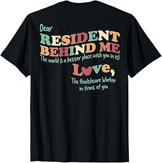 Dear Resident Behind Me Nursing Home Staff (Print On Back) T-Shirt