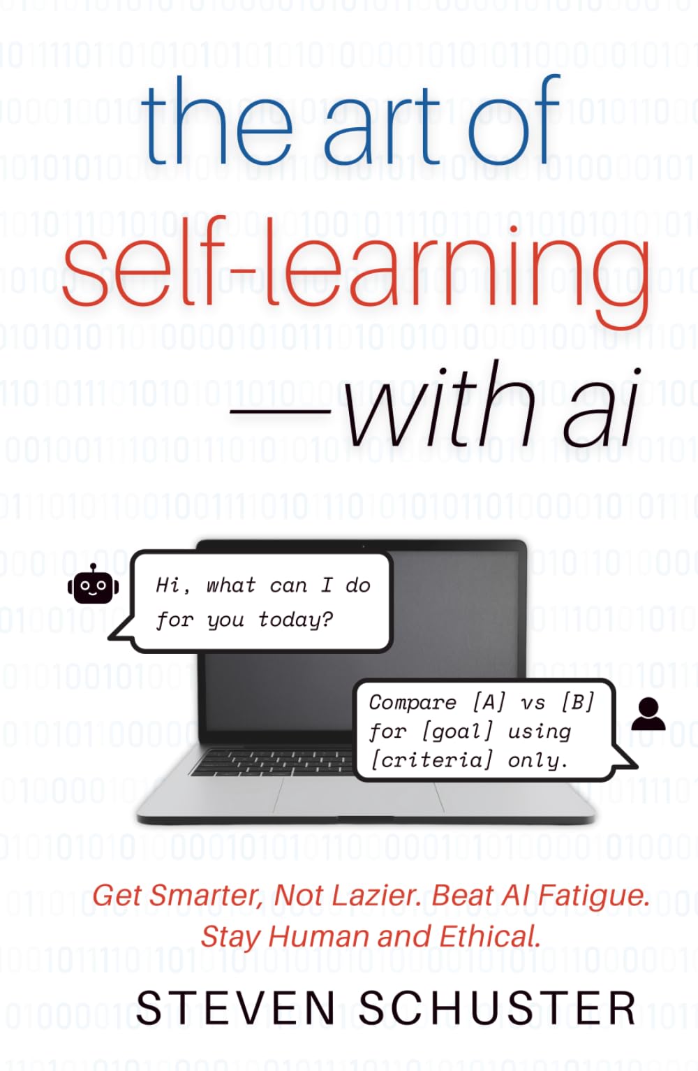 The Art of Self-Learning—with AI: Get Smarter, Not Lazier. Beat AI Fatigue. Stay Human and Ethical.