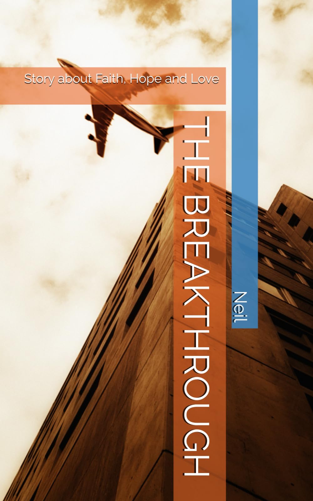 THE BREAKTHROUGH: How Faith, Hope and Love transformed my Life