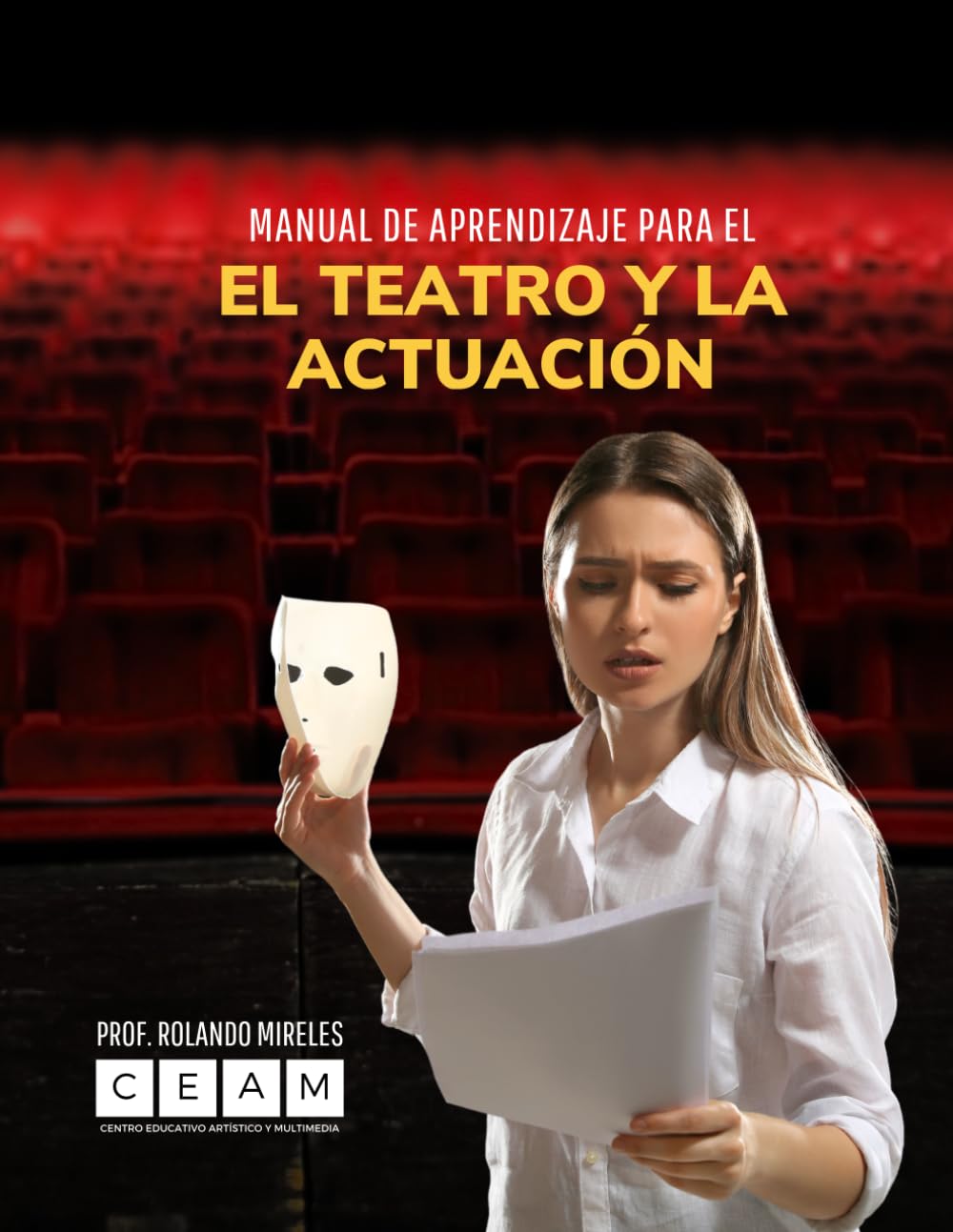 MANUAL DE APRENDIZAJE PARA EL TEATRO Y LA ACTUACIÓN: Guía completa de artes escénicas: Desde la técnica actoral y el Método Stanislavski hasta la producción técnica, iluminación y marketing teatral.