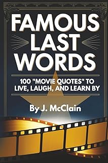 Famous Last Words: 100 Movie Quotes to Live, Laugh, and Learn By