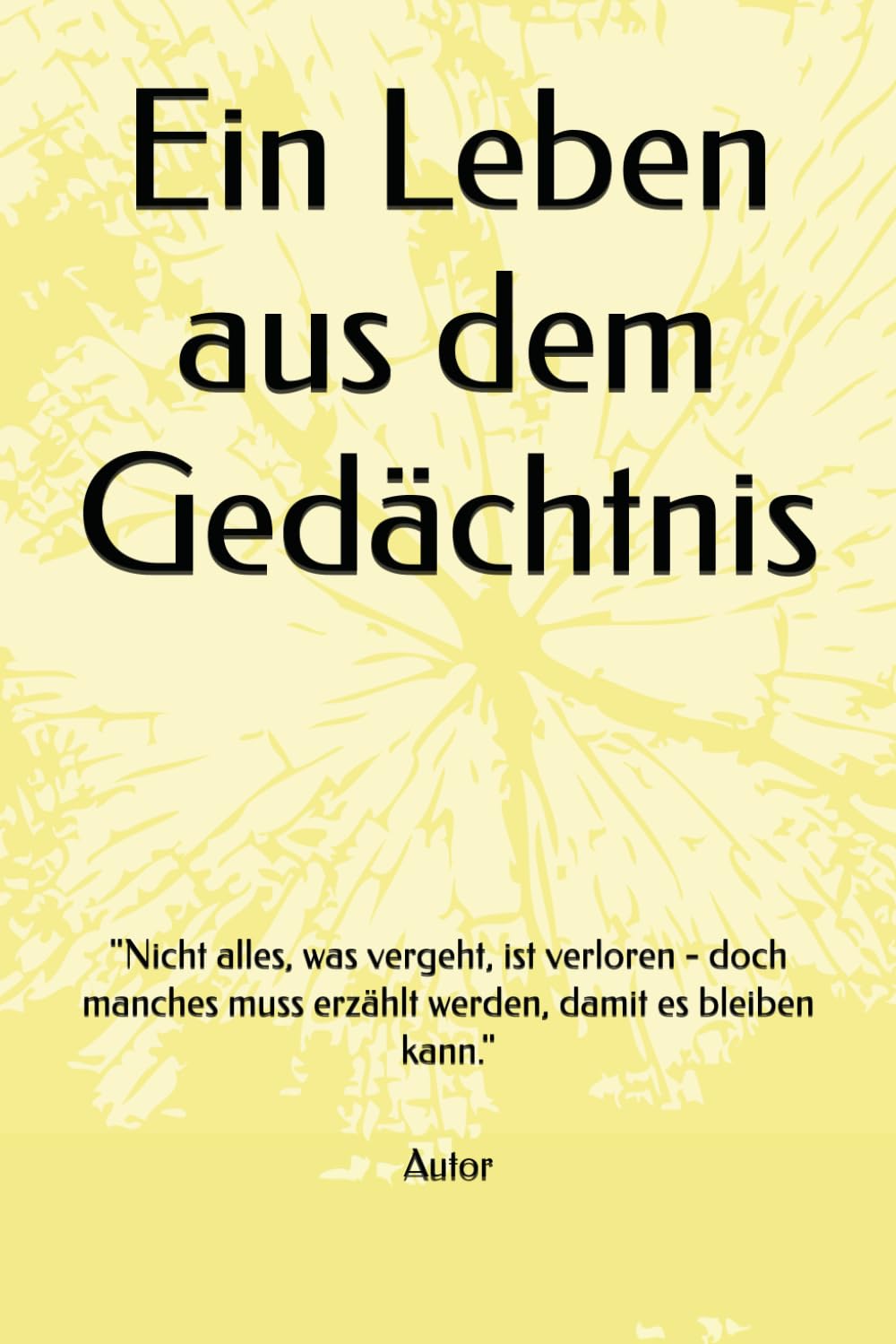 Ein Leben aus dem Gedächtnis: "Nicht alles, was vergeht, ist verloren - doch manches muss erzählt werden, damit es bleiben kann."