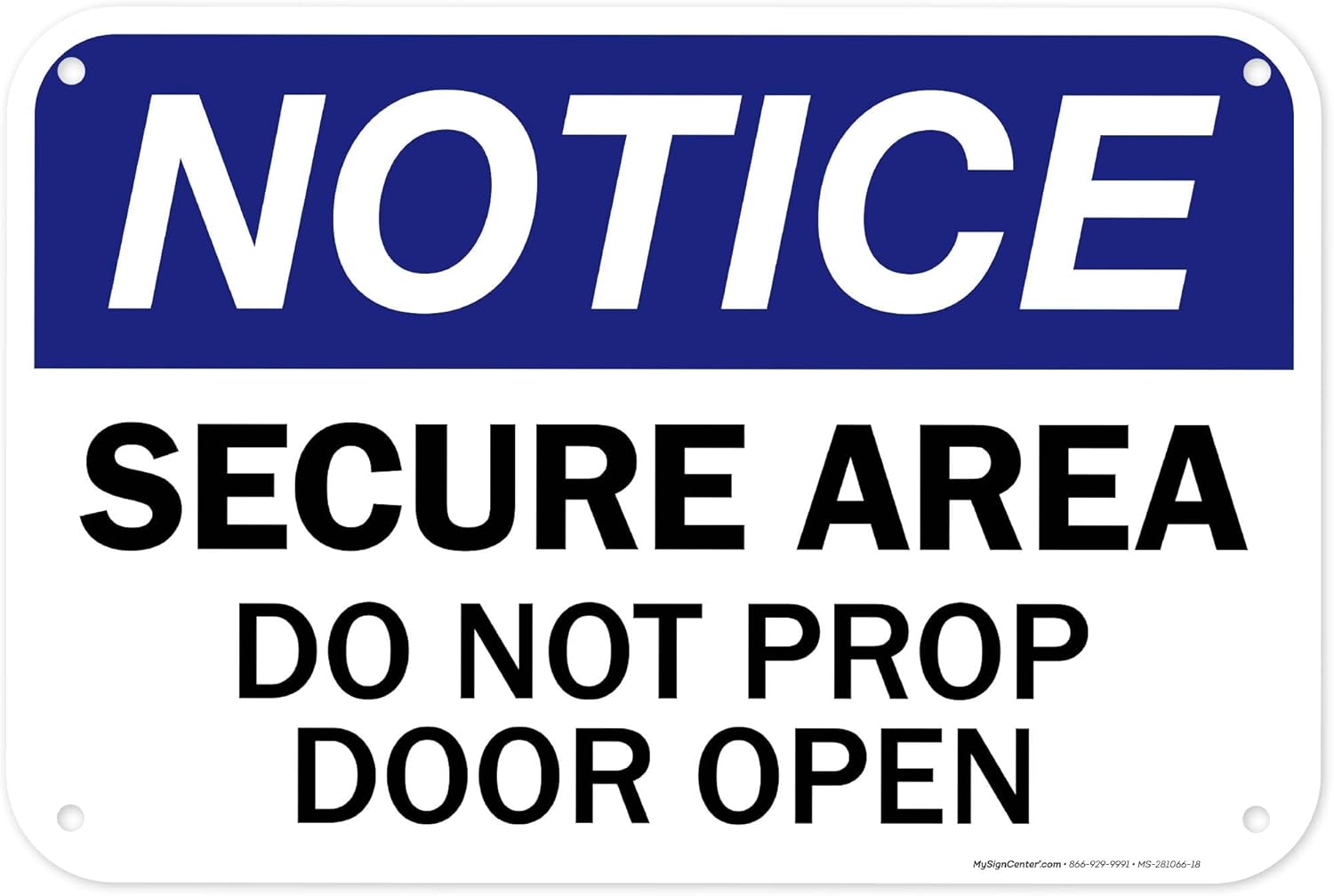 Notice Secure Area Do Not Prop Door Open OSHA Sign, 12x18 Inches, 55 mil thick HDPS (high density polystyrene), Made in USA by My Sign Center