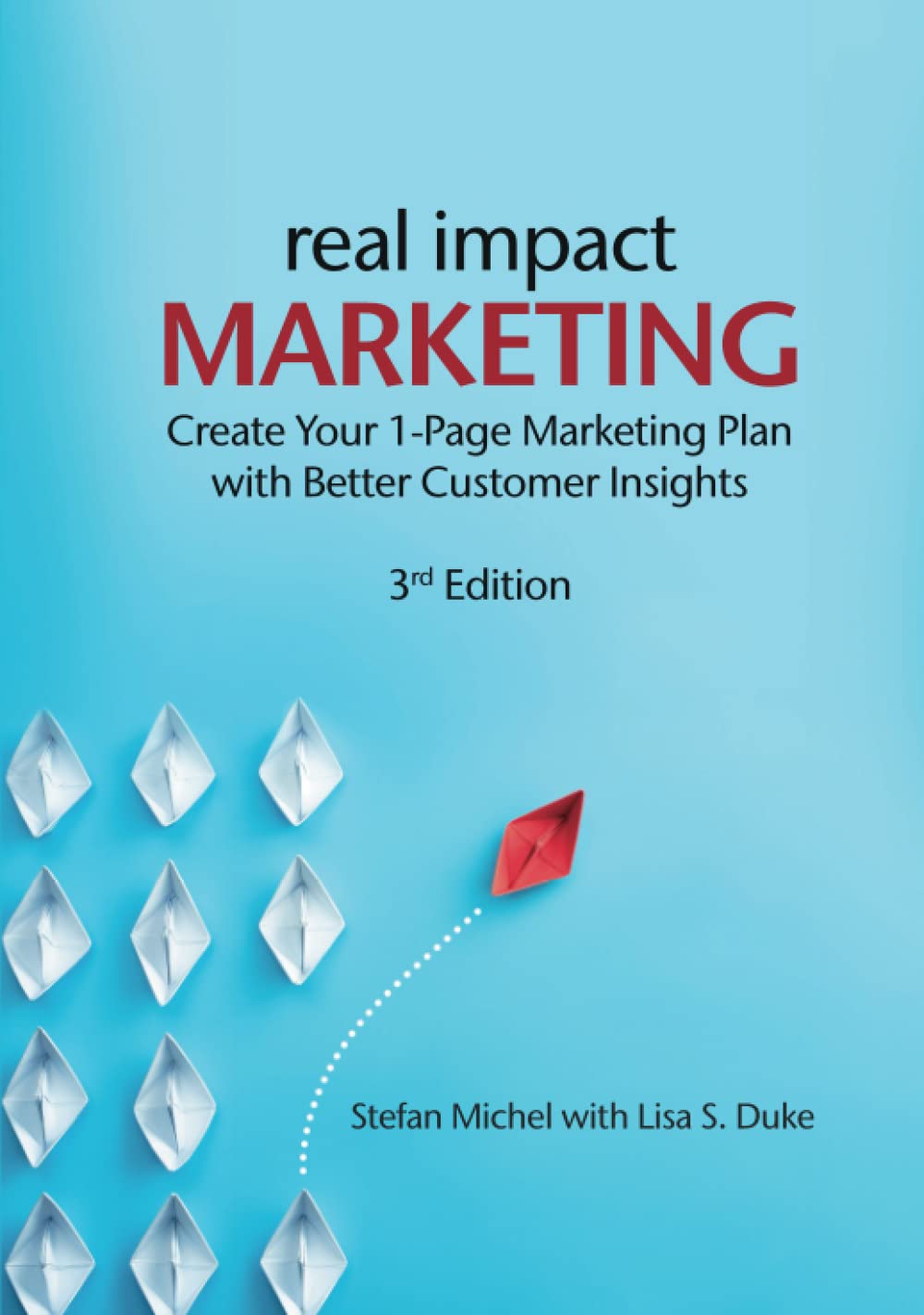 Real Impact Marketing: Create a 1-Page Marketing Plan with Better Customer Insights (3rd edition)