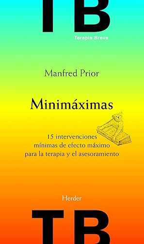 Minimáximas. 15 intervenciones mínimas de efecto máximo para la terapia y el ase: 15 intervenciones mínimas de efecto máximo para la terapia y el asesoramiento (Terapia Breve)