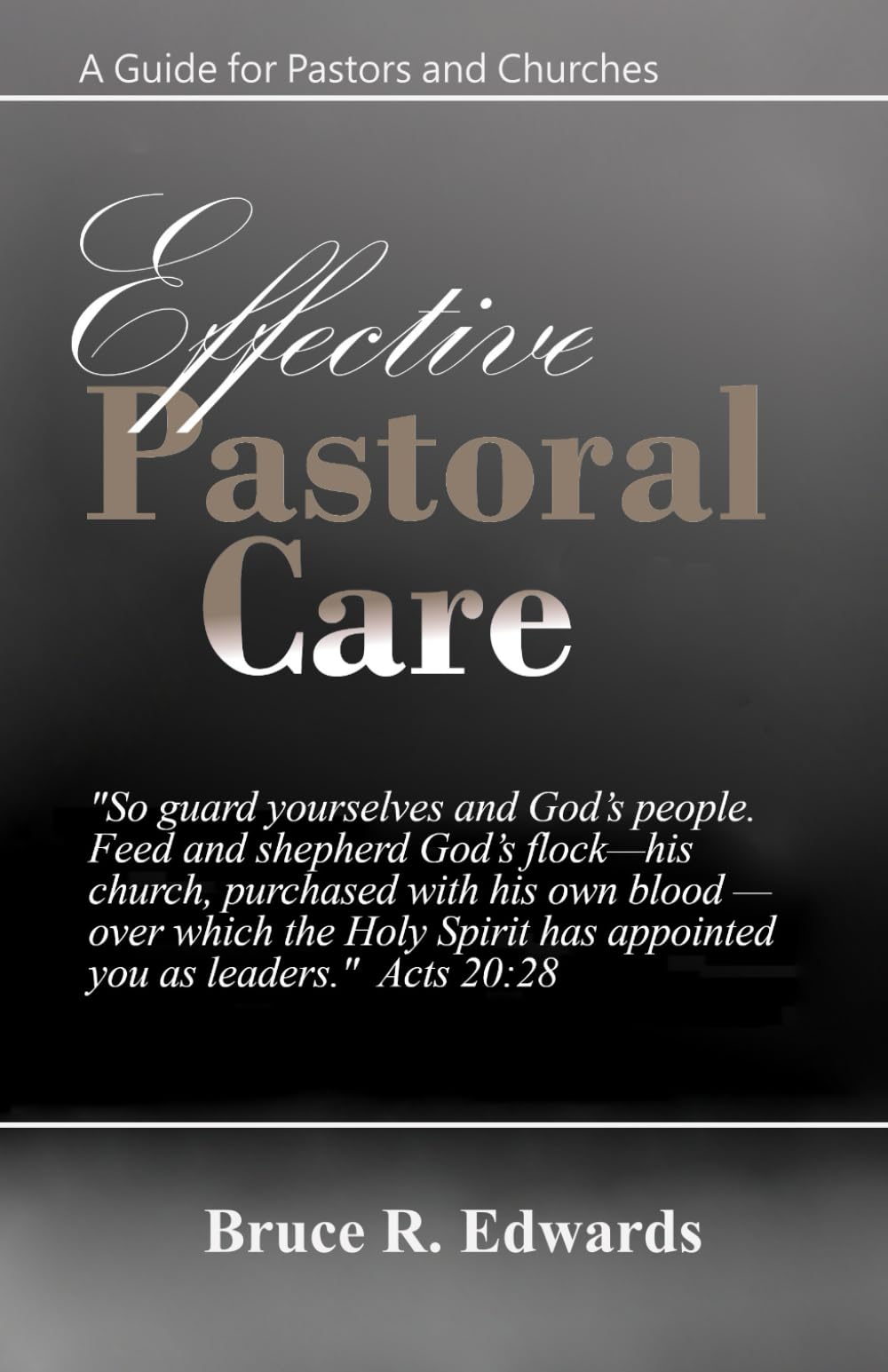 Effective Pastoral Care: A Guide for Pastors and Churches