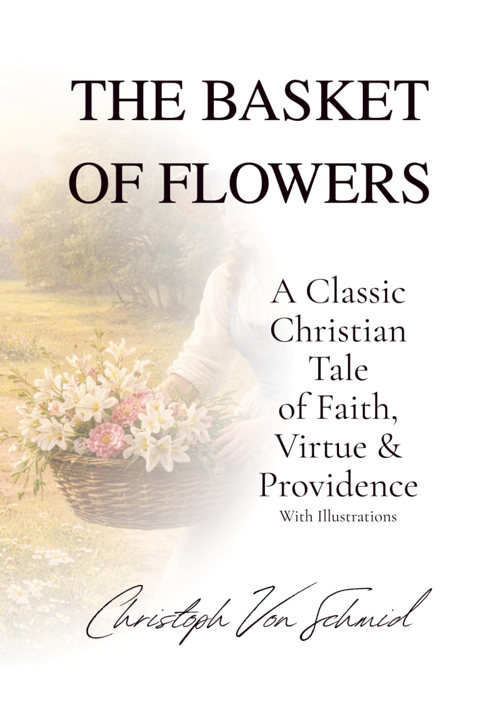 The Basket of Flowers: A Classic Christian Tale of Faith, Virtue & Providence