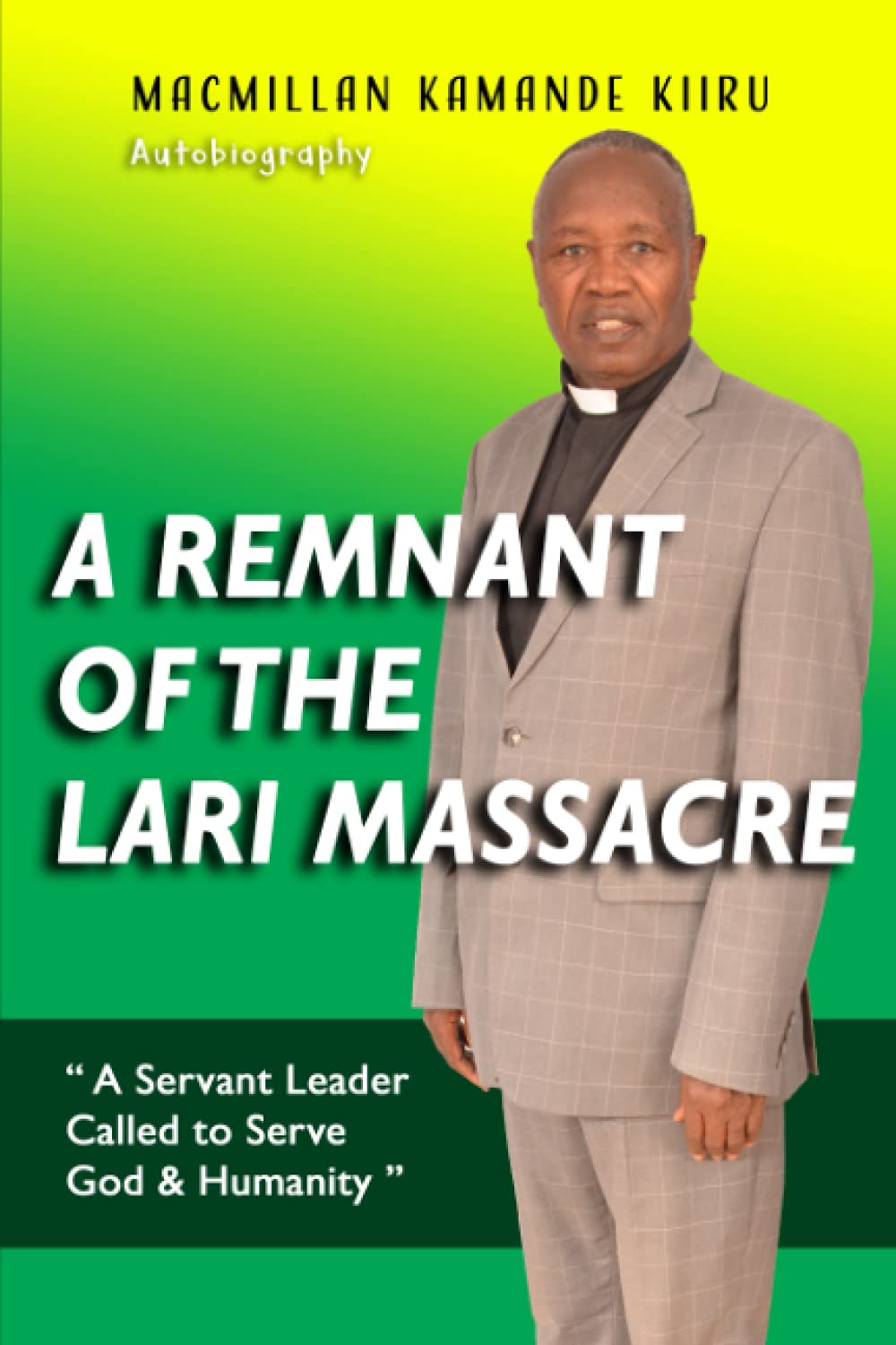A REMNANT OF THE LARI MASSACRE: A Servant Leader Called to Serve God & Humanity Paperback – June 8, 2021
