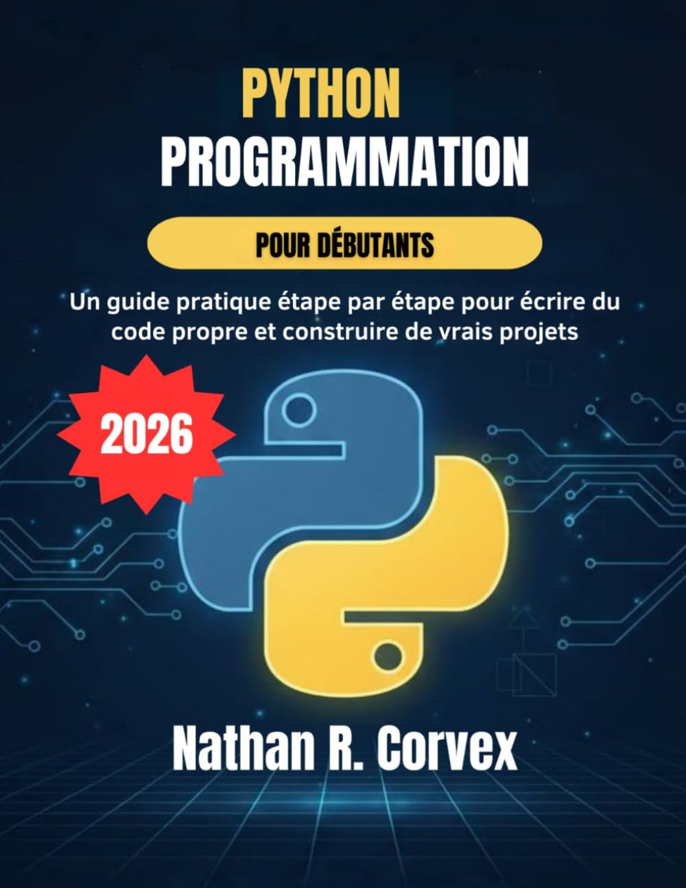 Programmation Python pour débutants: Un guide pratique étape par étape pour écrire du code propre et construire de vrais projets