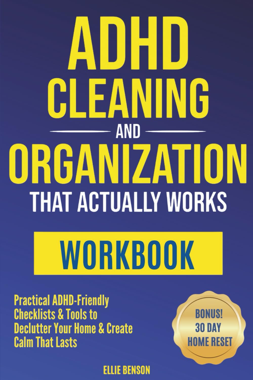 ADHD Cleaning and Organization that Actually Works WORKBOOK: Practical ADHD-Friendly Checklists & Tools to Declutter Your Home and Create Calm that Lasts (ADHD Life Skills)