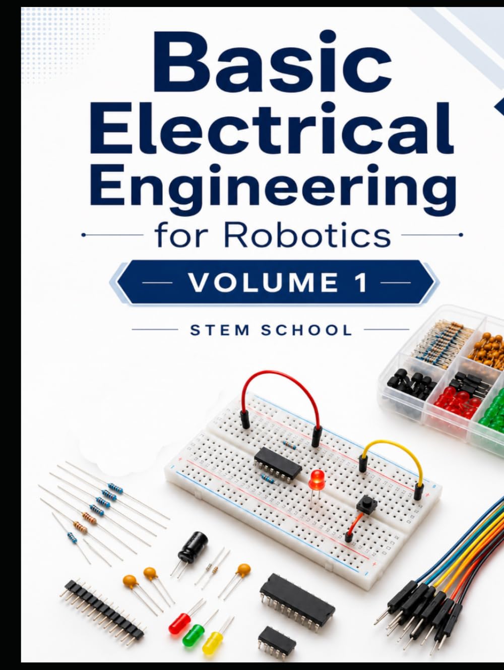 Basic Electrical Engineering for Robotics Volume 1 (Electronics for Robotics: Circuits, Sensors, and Power Systems Explained)